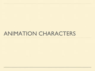 ANIMATION CHARACTERS

 