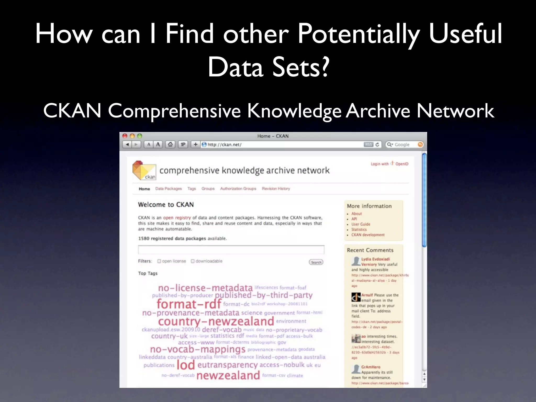 How can I Find other Potentially Useful
             Data Sets?
CKAN Comprehensive Knowledge Archive Network
               http://ckan.net/
 