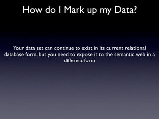 How do I Mark up my Data?
    Your data set can continue to exist in its current relational
database form, but you need to...