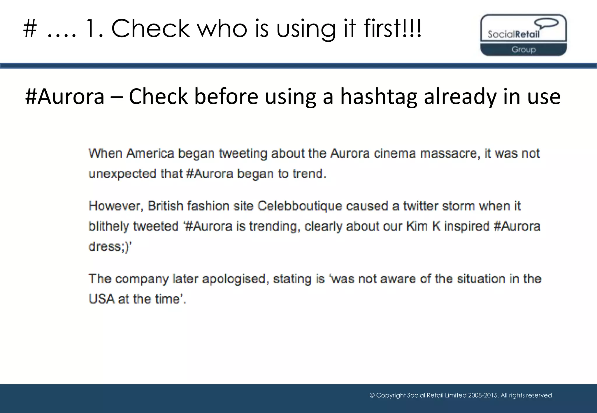 © Copyright Social Retail Limited 2008-2015. All rights reserved
#Aurora – Check before using a hashtag already in use
# …. 1. Check who is using it first!!!
 