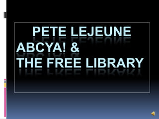 Pete LeJeuneABCya! &The Free Library 