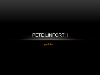 portfolio PETE LINFORTH 