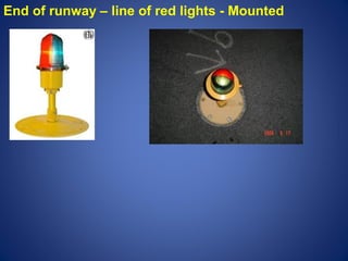 End of runway – line of red lights - Mounted 
 