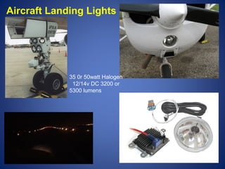 Aircraft Landing Lights 
35 0r 50watt Halogen 
12/14v DC 3200 or 
5300 lumens 
 