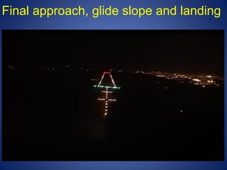 Final approach, glide slope and landing 
 