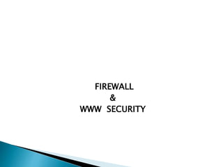 FIREWALL
&
WWW SECURITY
 