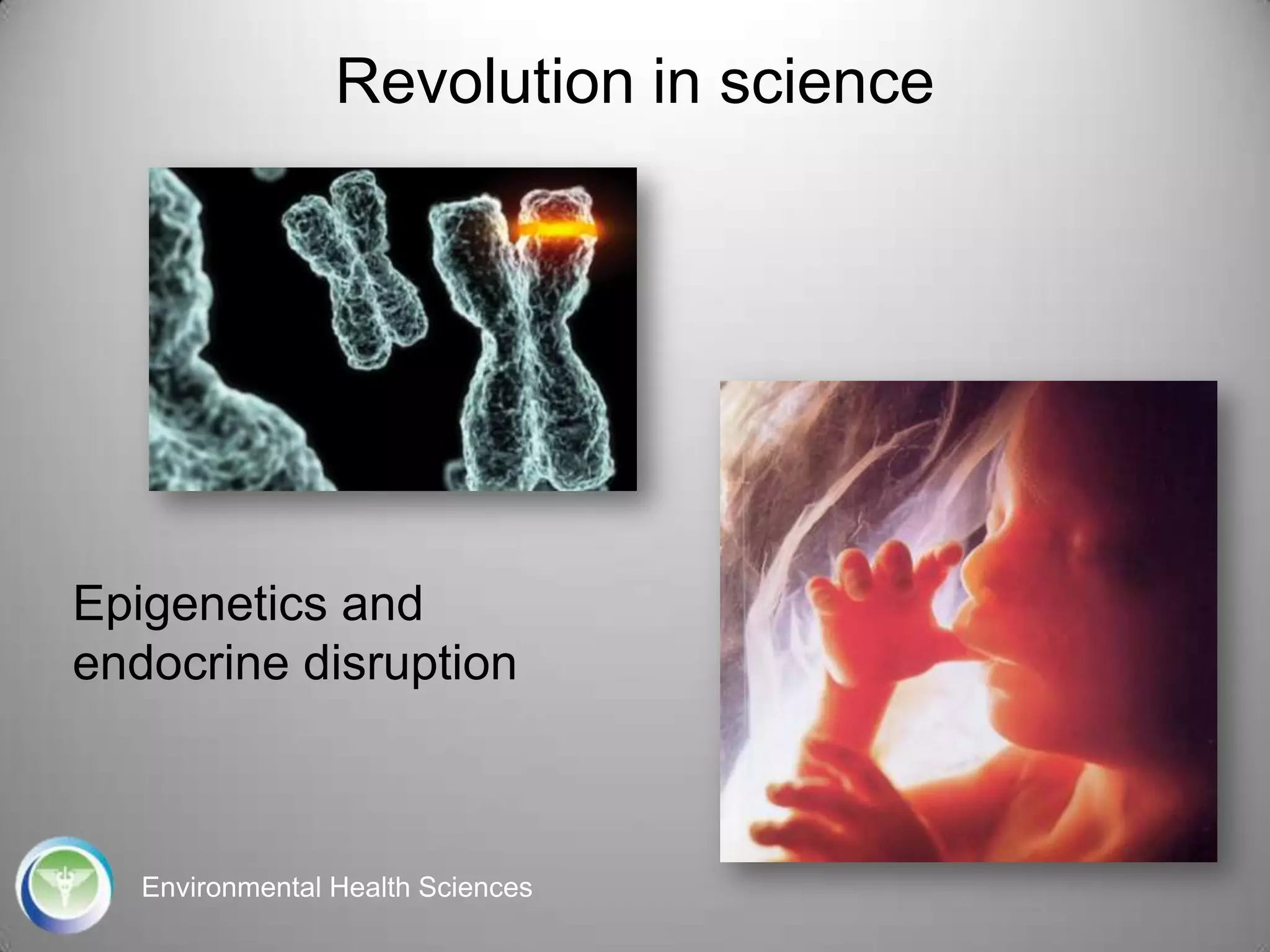 Revolution in science

Epigenetics and
endocrine disruption

Environmental Health Sciences

 