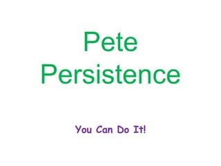 Pete persistence | PPTX