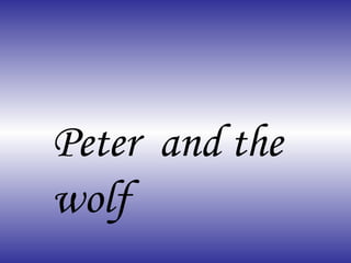 Peter  and the wolf 