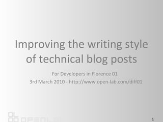 Improving the writing style of technical blog posts For Developers in Florence 01  3rd March 2010 - http://www.open-lab.com/diff01 