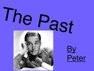 The Past
By
Peter
 