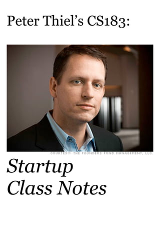 Peter Thiel’s CS183:

Startup
Class Notes

 