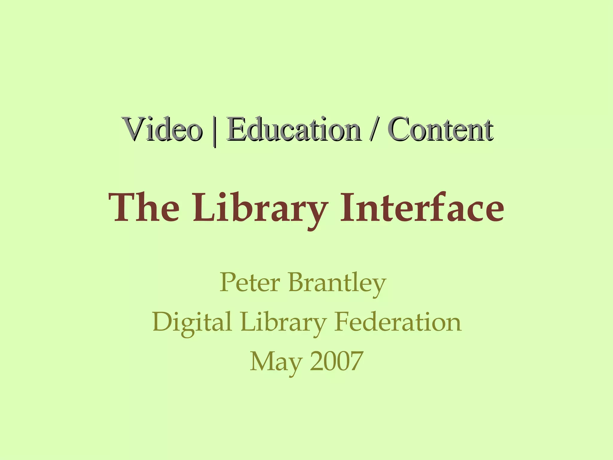 The Library Interface Peter Brantley Digital Library Federation May 2007 Video | Education / Content