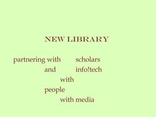 new library partnering with scholars and info!tech with people with media
