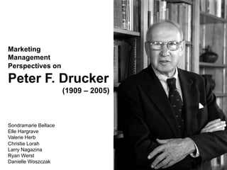 Marketing Management Perspectives on Peter F. Drucker (1909 – 2005)  Larry Nagazina 