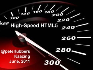 High-Speed HTML5 @peterlubbers Kaazing June, 2011 