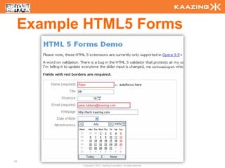 Example HTML5 Forms




49
            Copyright © 2010 - Kaazing Corporation. All rights reserved.
 