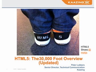 Title HTML5Shoes:@matijs HTML5: The30,000 Foot Overview(Updated) Peter Lubbers Senior Director, Technical Communication Kaazing 