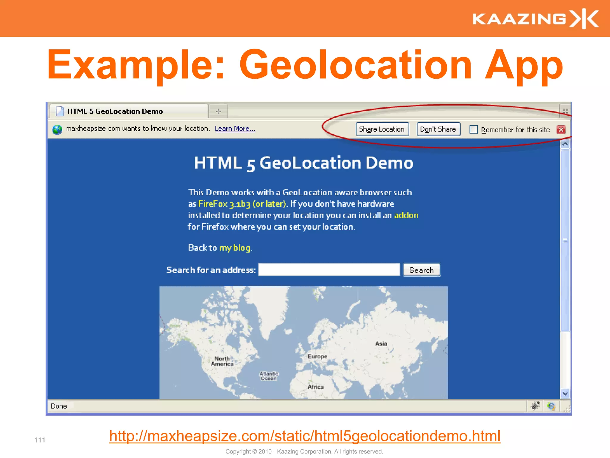 Example: Geolocation App




111     http://maxheapsize.com/static/html5geolocationdemo.html
                        Copyright © 2010 - Kaazing Corporation. All rights reserved.
 