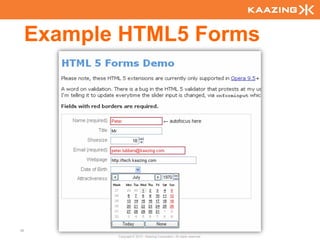 Example HTML5 Forms




46
            Copyright © 2010 - Kaazing Corporation. All rights reserved.
 