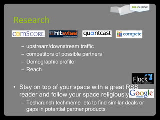 Research <ul><ul><li>upstream/downstream traffic </li></ul></ul><ul><ul><li>competitors of possible partners </li></ul></u...