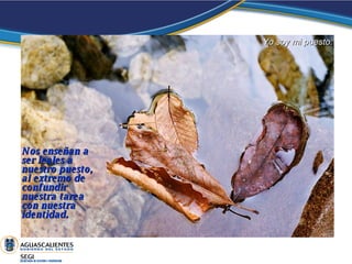 Nos enseñan a ser leales a nuestro puesto, al extremo de confundir nuestra tarea con nuestra identidad.  Yo soy mi puesto: 