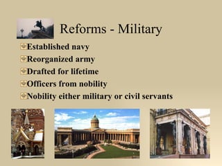 Reforms - Military Established navy Reorganized army Drafted for lifetime Officers from nobility Nobility either military or civil servants 