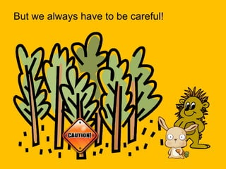But we always have to be careful! 