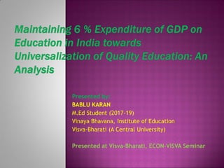 Presented by:
BABLU KARAN
M.Ed Student (2017-19)
Vinaya Bhavana, Institute of Education
Visva-Bharati (A Central University)
Presented at Visva-Bharati, ECON-VISVA Seminar
 