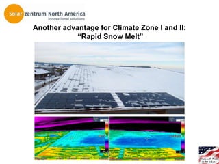 Another advantage for Climate Zone I and II:
            “Rapid Snow Melt”
 