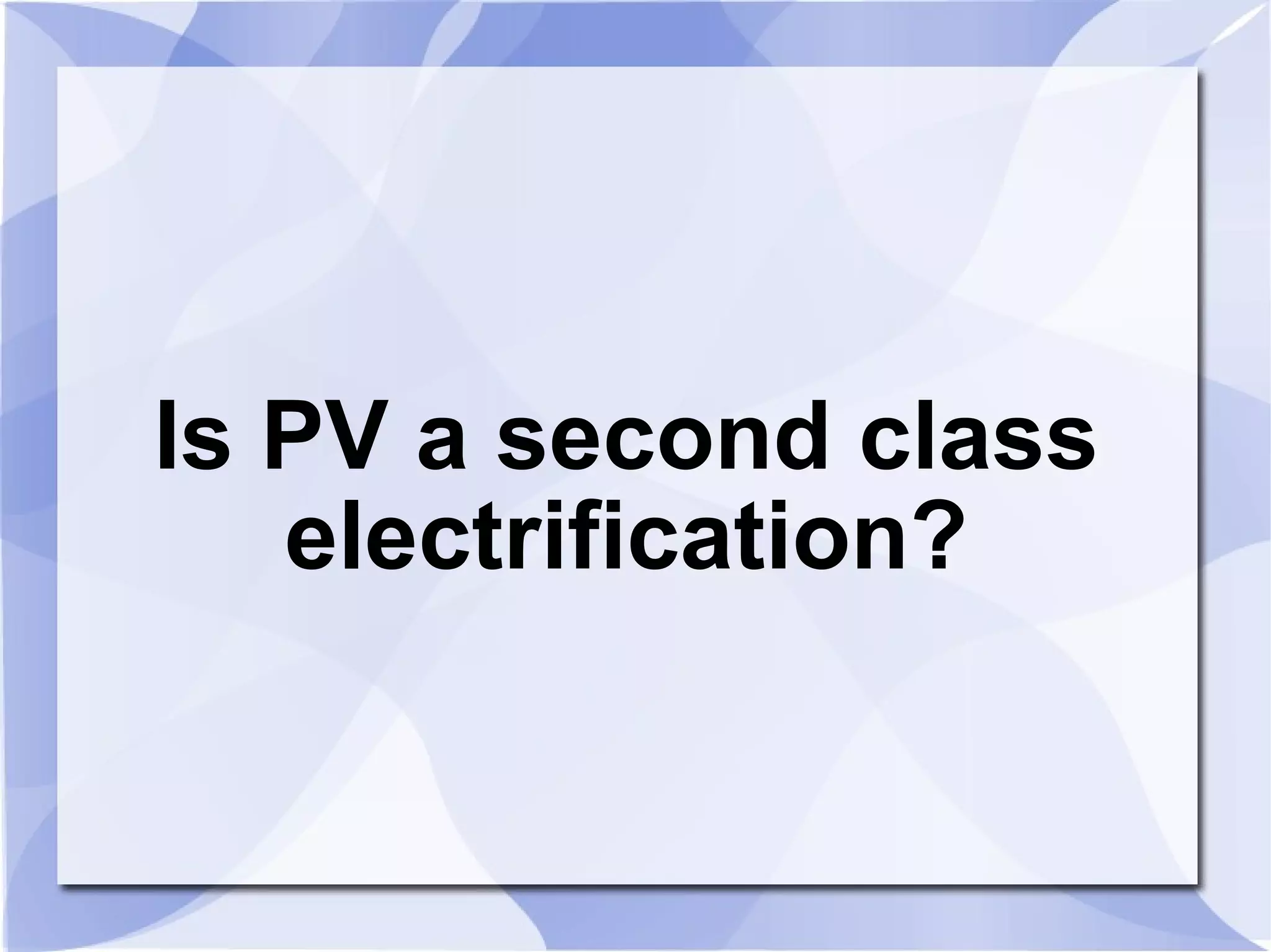 Is PV a second class electrification? 
