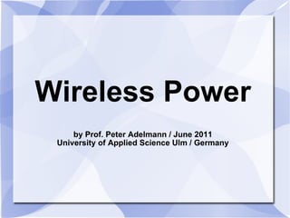 Wireless Power by Prof. Peter Adelmann / June 2011 University of Applied Science Ulm / Germany 
