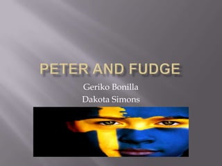 Peter and Fudge GerikoBonilla Dakota Simons 