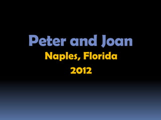 Peter and Joan
  Naples, Florida
      2012
 