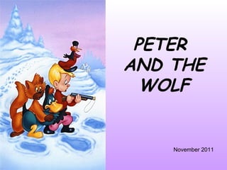 PETER
AND THE
WOLF
November 2011
 