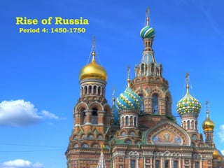 Rise of Russia
Period 4: 1450-1750
 