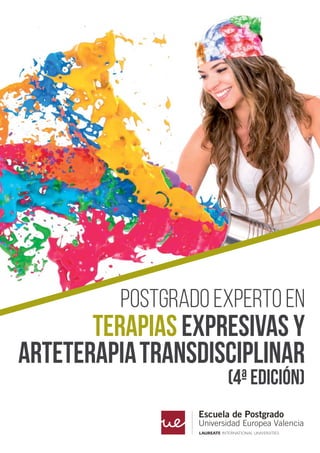 TERAPIAS EXPRESIVAS Y
ARTETERAPIATRANSDISCIPLINAR
(4ª edición)
POSTGRADO EXPERTO EN
 