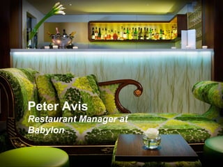 Peter Avis
Restaurant Manager at
Babylon
 