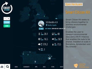 Open Hardware 
Smart Citizen Kit 
Smart Citizen Kit seeks to 
bring citizens together to 
address environmental 
challenge...