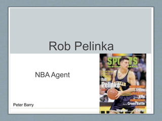Rob Pelinka 
NBA Agent 
Peter Barry 
 