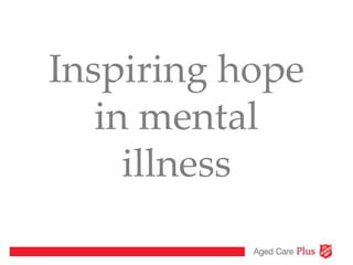 Inspiring hope
in mental
illness
 