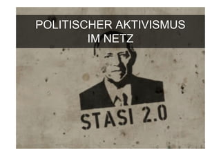 POLITISCHER AKTIVISMUS
         IM NETZ




15.Sept. 2009
 