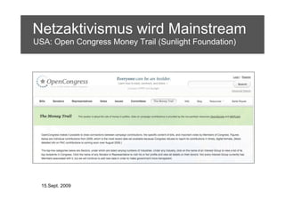 Netzaktivismus wird Mainstream
USA: Open Congress Money Trail (Sunlight Foundation)




  15.Sept. 2009
 