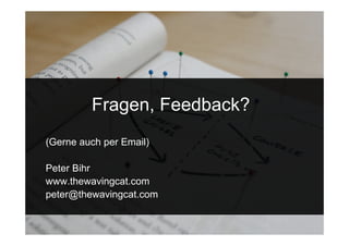 Fragen, Feedback?
(Gerne auch per Email)

Peter Bihr
www.thewavingcat.com
peter@thewavingcat.com


 15.Sept. 2009
 