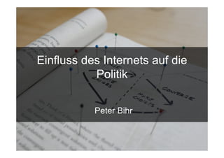 Einfluss des Internets auf die
             Politik


                Peter Bihr


15.Sept. 2009
 