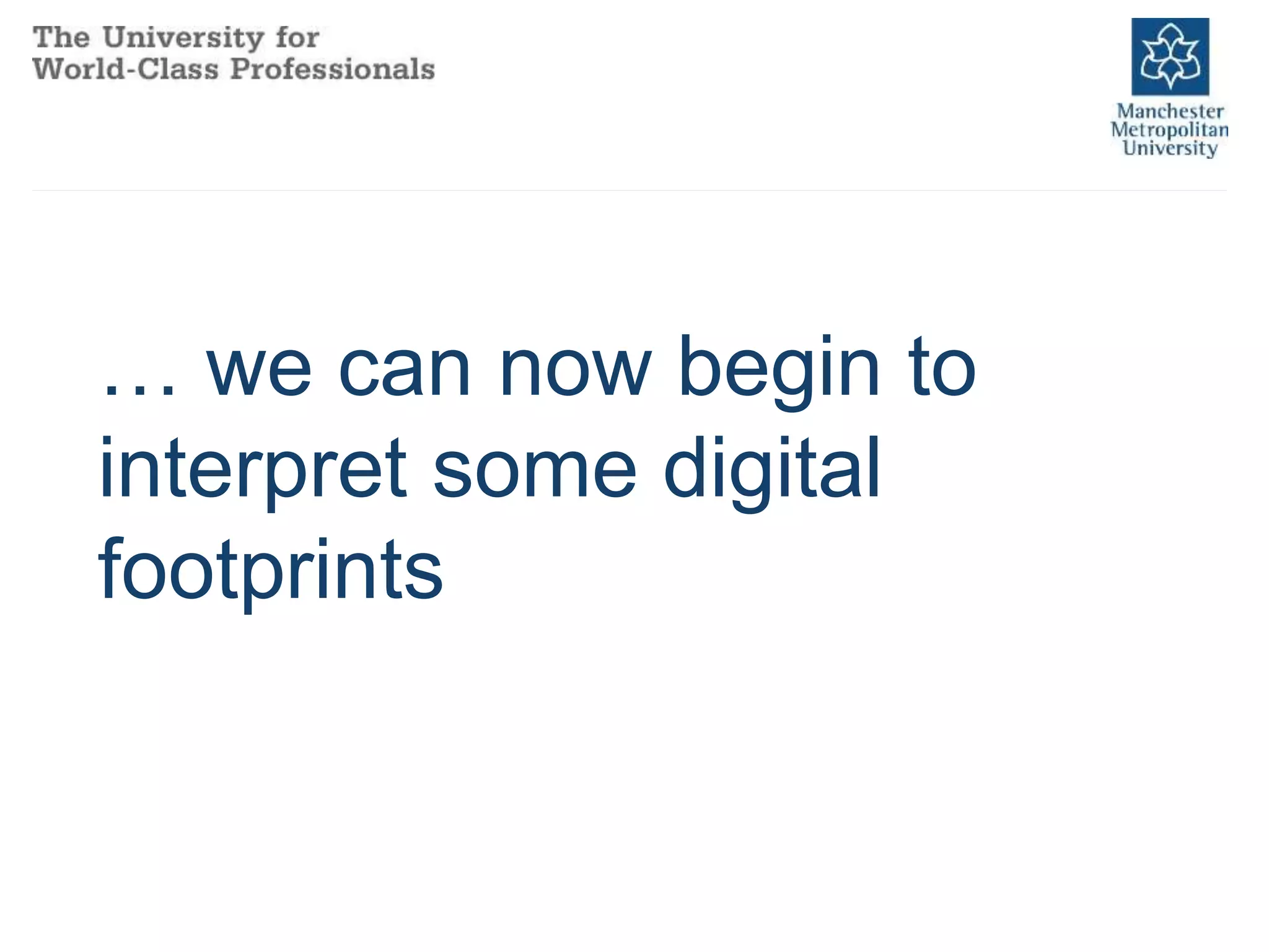 … we can now begin to
interpret some digital
footprints
 