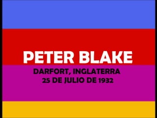 PETER BLAKE DARFORT, INGLATERRA  25 DE JULIO DE 1932 