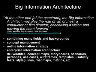Big Information Architecture <ul><li>“ At the other end [of the spectrum], the Big Information Architect may play the role...