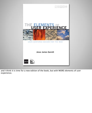 and I think it is time for a new edition of the book, but with MORE elements of user
experience.
 