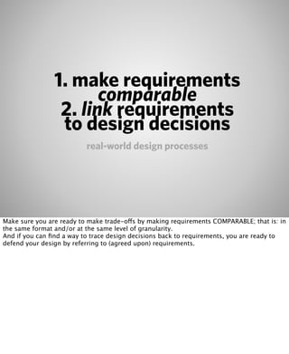 1. make requirements
                       comparable
                 2. link requirements
                 to design de...